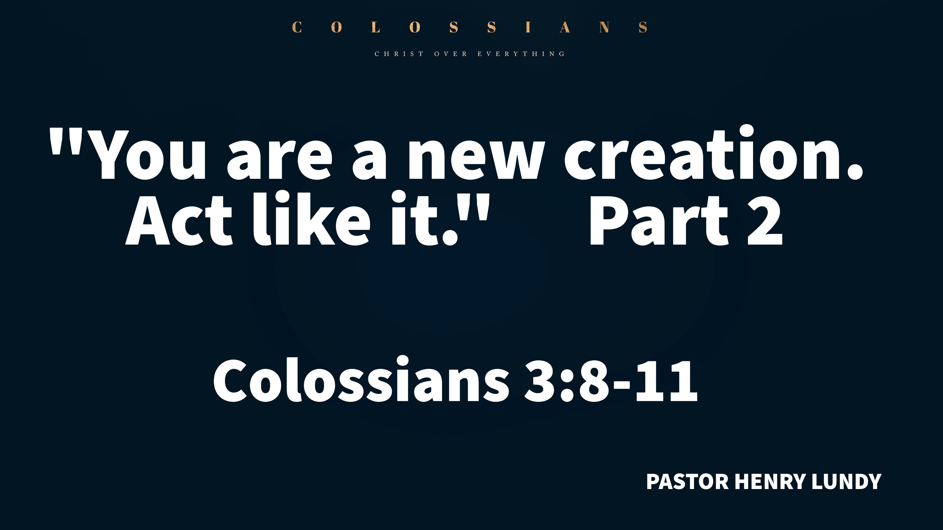 “You are a NEW creation. Act like it.” (Part 2) Colossians 3:8-11 ...