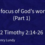 “The focus of God’s worker” (Part 1) | 2 Timothy 2:14-26 | Pastor Henry Lundy