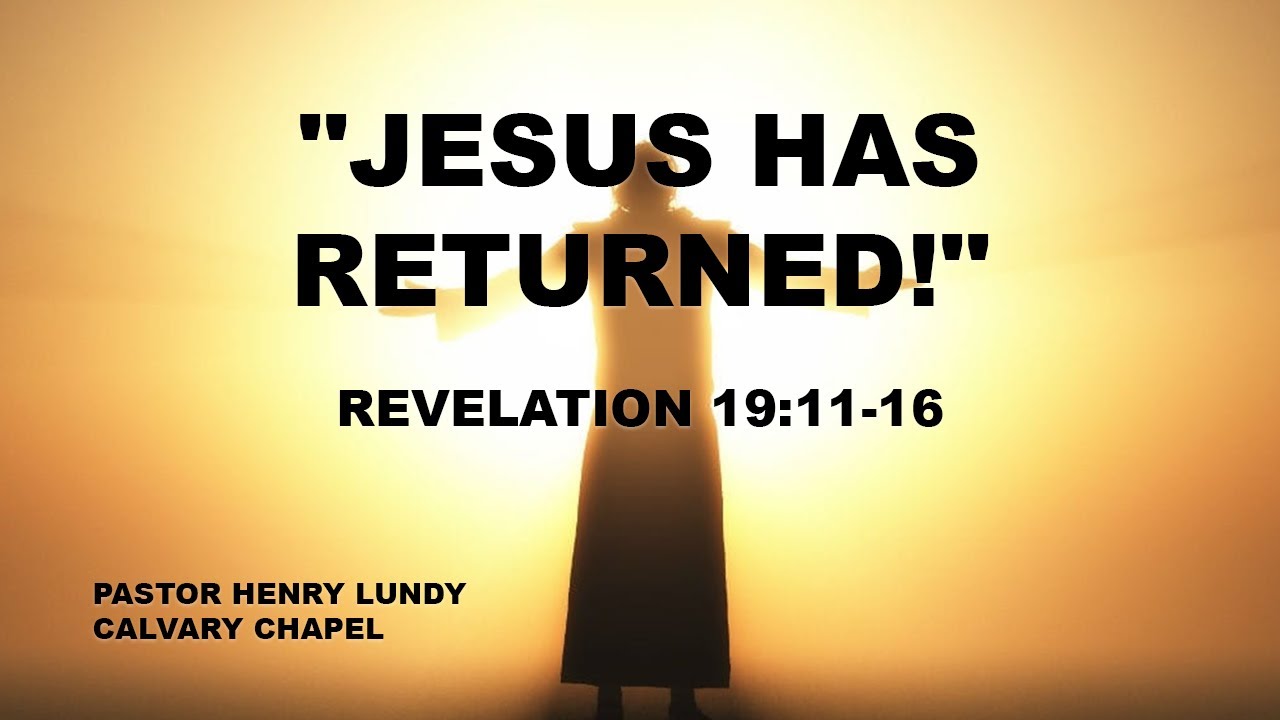 jesus-has-returned-revelation-19-11-16-calvary-chapel-beaumont